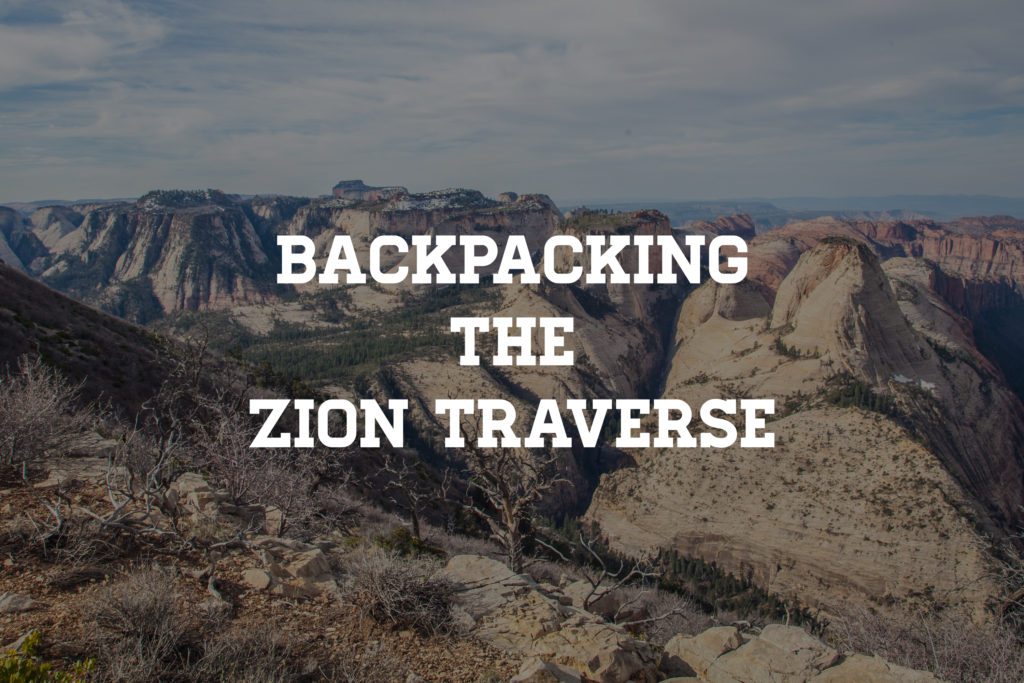 Backpacking the Zion Traverse Trans Zion Trail 101